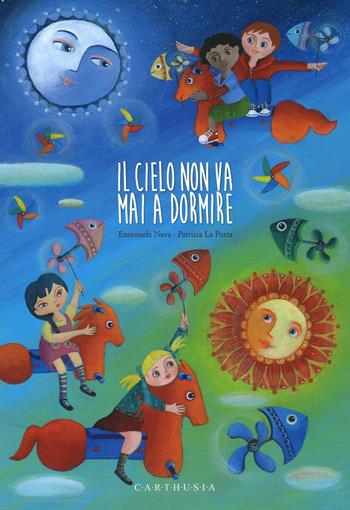 Il cielo non va mai a dormire - Emanuela Nava, Patrizia La Porta - Libro Carthusia 2017 | Libraccio.it