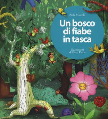 Un bosco di fiabe in tasca. Ediz. a colori - Paola Mascolo - Libro Carthusia 2017 | Libraccio.it