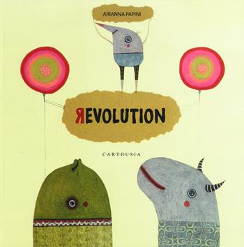 Revolution. Ediz. italiana e inglese - Arianna Papini - Libro Carthusia 2017 | Libraccio.it
