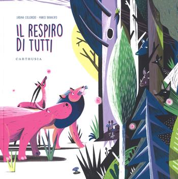 Il respiro di tutti. Ediz. a colori - Sabina Colloredo - Libro Carthusia 2018, Grandi storie al quadrato | Libraccio.it