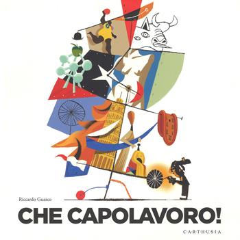 Che capolavoro! Ediz. a colori - Riccardo Guasco - Libro Carthusia 2018, Grandi storie al quadrato | Libraccio.it