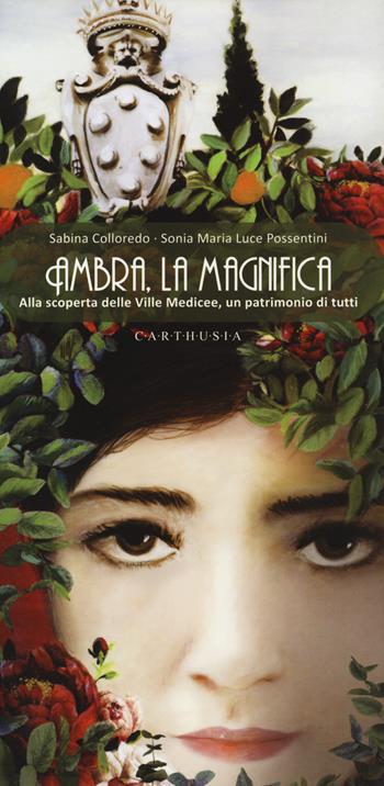 Ambra, la magnifica. Alla scoperta delle Ville Medicee, un patrimonio di tutti - Sabina Colloredo - Libro Carthusia 2018 | Libraccio.it
