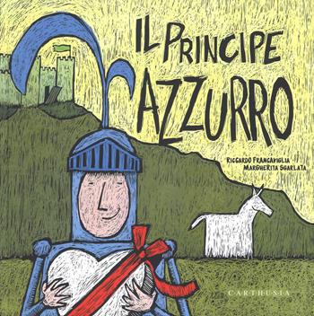 Il Principe Azzurro. La Principessa Fuxia. Ediz. a colori - Riccardo Francaviglia, Margherita Sgarlata - Libro Carthusia 2018 | Libraccio.it
