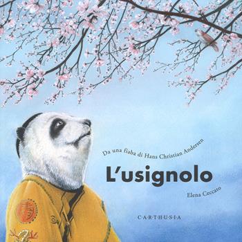 L'usignolo. Da una fiaba di Hans Christian Andersen. Ediz. a colori - Elena Ceccato - Libro Carthusia 2018, Di fiaba in fiaba | Libraccio.it