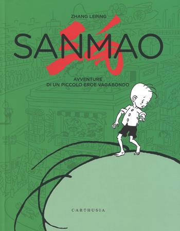 Sanmao. Avventure di un piccolo eroe vagabondo. Ediz. illustrata - Lepin Zhang - Libro Carthusia 2018 | Libraccio.it