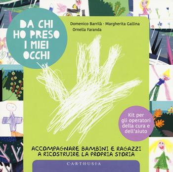 Da chi ho preso i miei occhi. Accompagnare bambini e ragazzi a ricostruire la propria storia - Domenico Barrilà, Margherita Gallina, Ornella Faranda - Libro Carthusia 2019, Esperienze in cammino | Libraccio.it