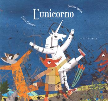 L'unicorno. Ediz. a colori - Beatrice Masini, Giulia Orecchia - Libro Carthusia 2019, Storie al quadrato | Libraccio.it