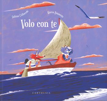 Volo con te - Sabina Colloredo - Libro Carthusia 2019, Storie al quadrato | Libraccio.it