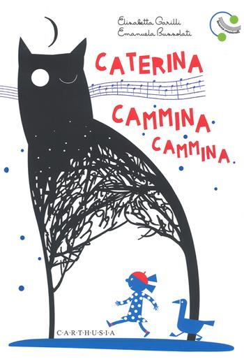 Caterina cammina cammina. Ediz. a colori - Elisabetta Garilli, Emanuela Bussolati - Libro Carthusia 2019, Musica disegnata e un po' strampalata | Libraccio.it