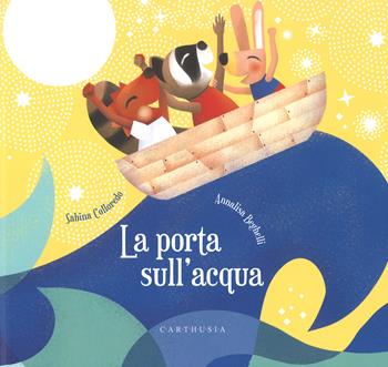 La porta dell'acqua. Ediz. a colori - Sabina Colloredo - Libro Carthusia 2019, Storie al quadrato | Libraccio.it