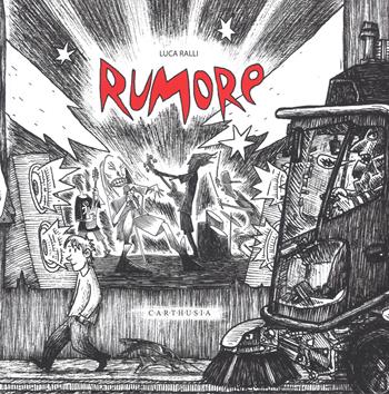 Rumore. Ediz. illustrata - Luca Ralli - Libro Carthusia 2019, Silent book | Libraccio.it