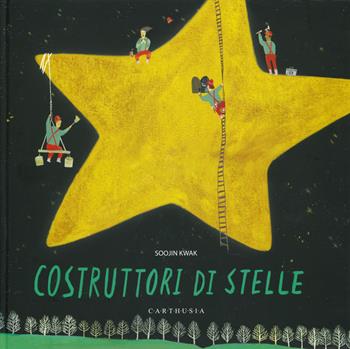 Costruttori di stelle. Ediz. a colori - Soojin Kwak - Libro Carthusia 2019, Silent book | Libraccio.it