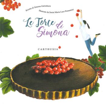 Le torte di Simona. Ediz. a colori - Simona Galimberti - Libro Carthusia 2020, Indispensabili | Libraccio.it