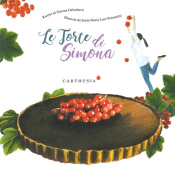 Le torte di Simona. Ediz. a colori - Simona Galimberti - Libro Carthusia 2020, Indispensabili | Libraccio.it