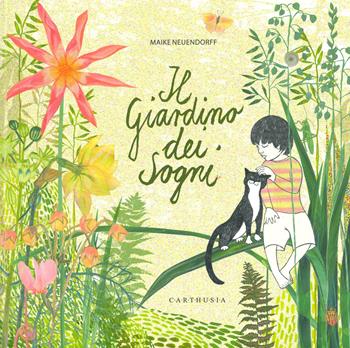 Il giardino dei sogni. Ediz. a colori - Maike Neuendorff - Libro Carthusia 2020, Silent book | Libraccio.it