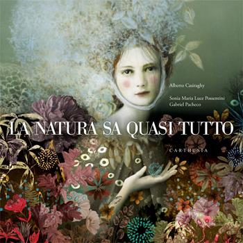 La natura sa quasi tutto. Ediz. a colori - Alberto Casiraghy - Libro Carthusia 2020, I libri del Festival della Cultura Creativa | Libraccio.it