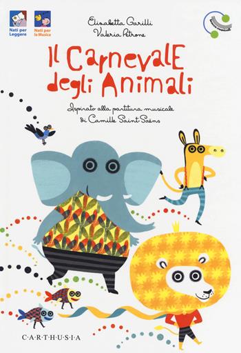 Il carnevale degli animali ispirato alla partitura musicale di Camille Saint-Saëns. Ediz. a colori. Con File audio online - Elisabetta Garilli - Libro Carthusia 2020, I mignon | Libraccio.it