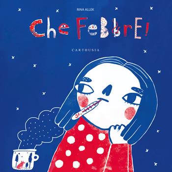 Che febbre! Ediz. a colori - Rina Allek - Libro Carthusia 2020, Silent book | Libraccio.it