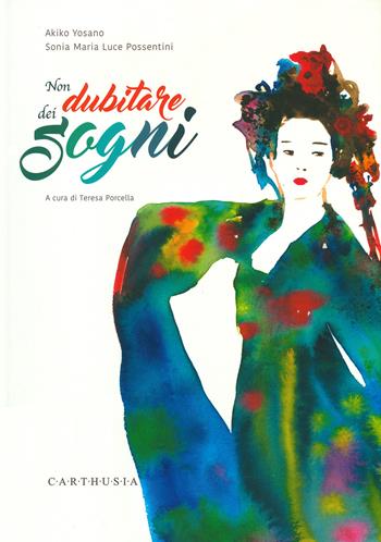 Non dubitare dei sogni. Ediz. a colori - Akiko Yosano - Libro Carthusia 2020, Magnifici versi | Libraccio.it