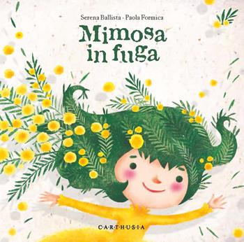Mimosa in fuga. Ediz. a colori - Serena Ballista - Libro Carthusia 2021, Indispensabili | Libraccio.it