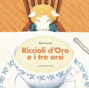 Riccioli d'oro e i tre orsi da Robert Southey. Ediz. a colori - Elena Ceccato - Libro Carthusia 2021, Di fiaba in fiaba | Libraccio.it