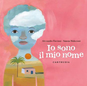 Io sono il mio nome - Alessandro Riccioni - Libro Carthusia 2021, Indispensabili | Libraccio.it