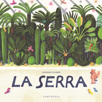 La serra. Ediz. a colori - Giovanni Colaneri - Libro Carthusia 2021, Silent book | Libraccio.it