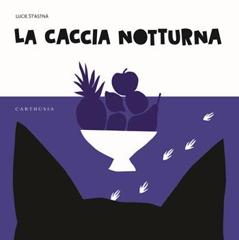 La caccia notturna. Ediz. a colori - Lucie Stastna - Libro Carthusia 2021, Silent book | Libraccio.it