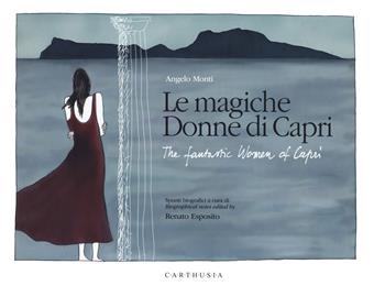 Le magiche donne di Capri-The fantastic women of Capri - Angelo Monti, Renato Esposito, Renato Esposito - Libro Carthusia 2021, I paesaggi delle donne | Libraccio.it