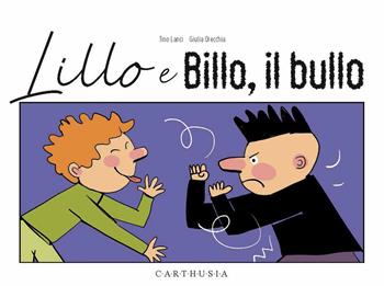 Lillo e Billo, il bullo. Ediz. a colori - Tino Lanci - Libro Carthusia 2021, Trovati e ritrovati | Libraccio.it