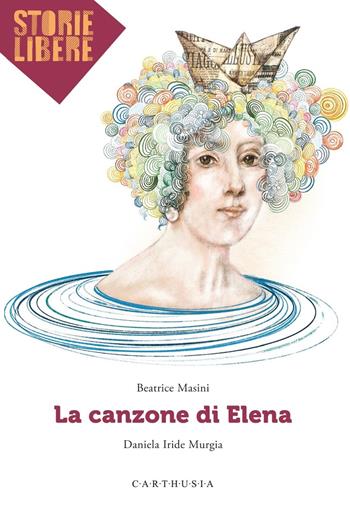La canzone di Elena - Beatrice Masini - Libro Carthusia 2022, Storie libere | Libraccio.it