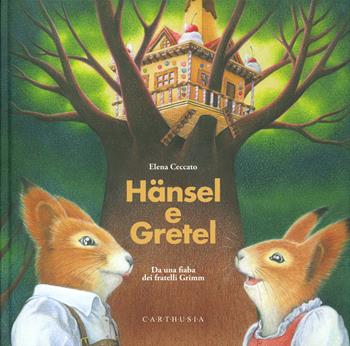 Hansel e Gretel. Ediz. a colori - Jacob Grimm, Wilhelm Grimm - Libro Carthusia 2022, Di fiaba in fiaba | Libraccio.it