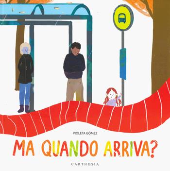 Ma quando arriva? Ediz. a colori - Violeta Gomez - Libro Carthusia 2022, Silent book | Libraccio.it