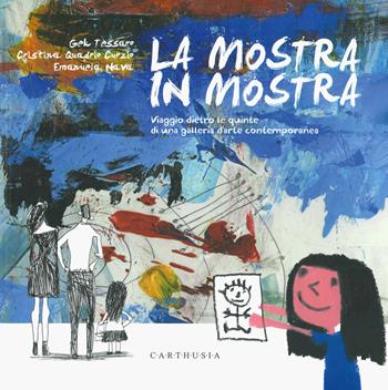 La mostra in mostra. Viaggio dietro le quinte di una galleria d'arte contemporanea. Ediz. a colori - Gek Tessaro, Cristina Quadrio Curzio, Emanuela Nava - Libro Carthusia 2022 | Libraccio.it