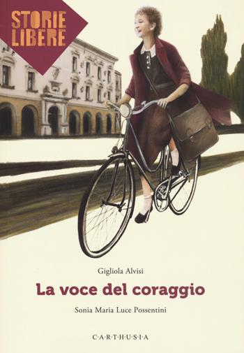 La voce del coraggio - Gigliola Alvisi - Libro Carthusia 2022, Storie libere | Libraccio.it