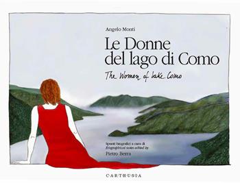 Le donne del lago di Como-The women of lake Como - Angelo Monti, Pietro Berra - Libro Carthusia 2022, I paesaggi delle donne | Libraccio.it