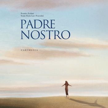Padre nostro. Ediz. a colori - Beatrice Zerbini - Libro Carthusia 2023, Grandi storie al quadrato | Libraccio.it