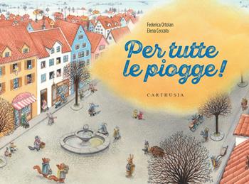 Per tutte le piogge! Ediz. a colori - Federica Ortolan - Libro Carthusia 2023, Trovati e ritrovati | Libraccio.it