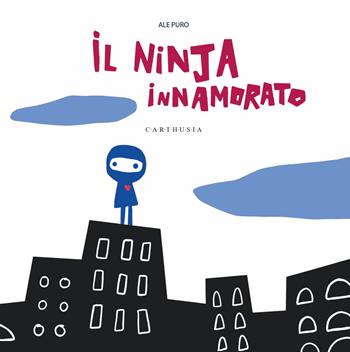 Il ninja innamorato. Ediz. a colori - Ale Puro - Libro Carthusia 2023, Silent book | Libraccio.it