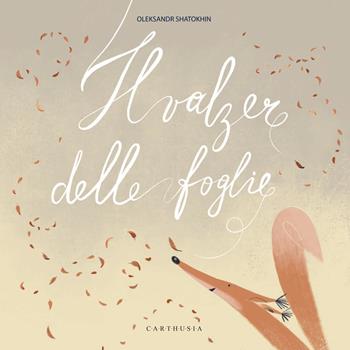 Il valzer delle foglie. Ediz. illustrata - Oleksander Shatokhin - Libro Carthusia 2023, Silent book | Libraccio.it