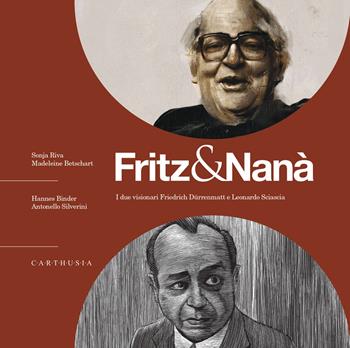 Fritz & Nanà. I due visionari Friedrich Dürrenmatt e Leonardo Sciascia. Con QR code con approfondimenti - Sonja Riva, Madeleine Betschart - Libro Carthusia 2023, Grandi storie al quadrato | Libraccio.it