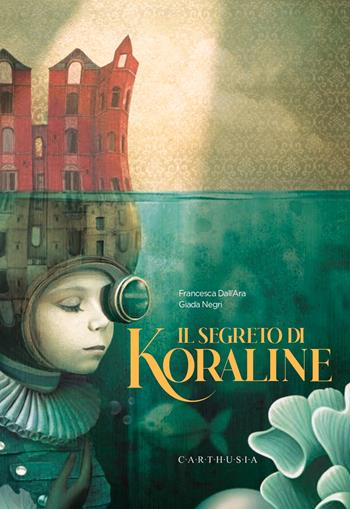 Il segreto di Koraline - Francesca Dall'Ara - Libro Carthusia 2023 | Libraccio.it