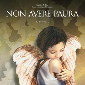 Non avere paura - Beatrice Zerbini - Libro Carthusia 2023, Grandi storie al quadrato | Libraccio.it