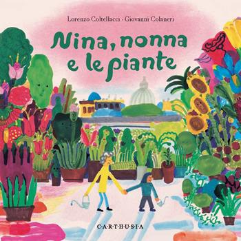 Nina, nonna e le piante. Ediz. a colori - Lorenzo Coltellacci - Libro Carthusia 2024, Indispensabili | Libraccio.it