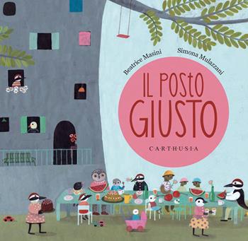 Il posto giusto. Ediz. a colori - Beatrice Masini, Simona Mulazzani - Libro Carthusia 2024, I mignon | Libraccio.it