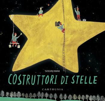 Costruttori di stelle. Ediz. a colori - Soojin Kwak - Libro Carthusia 2024, I mignon | Libraccio.it