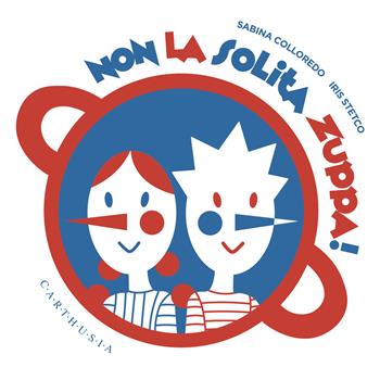 Non la solita zuppa! Ediz. a colori - Sabina Colloredo - Libro Carthusia 2024 | Libraccio.it