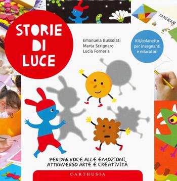 Storie di luce per dar voce alle emozioni attraverso arte e creatività - Emanuela Bussolati, Marta Scrignaro, Lucia Forneris - Libro Carthusia 2024, Esperienze in cammino | Libraccio.it