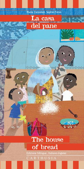 La casa del pane-The house of bread. Una storia dall'Etiopia. Ediz. bilingue - Paola Zannoner - Libro Carthusia 2025, Storiesconfinate | Libraccio.it