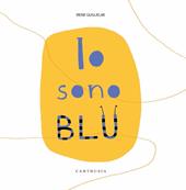 Io sono blu. Ediz. a colori